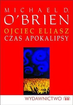 Ojciec Eliasz. Czas Apokalipsy