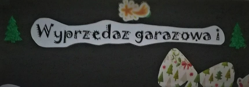 "Wyprzedaż garażowa" i Kiermasz Świąteczny
